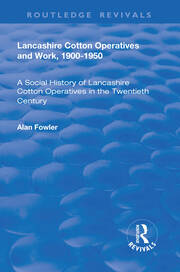 Lancashire Cotton Operatives and Work, 1900-1950: A Social History of Lancashire Cotton Operatives in the Twentieth Century book cover