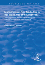 South American Free Trade Area or Free Trade Area of the Americas?: Open Regionalism and the Future of Regional Economic Integration in South America book cover