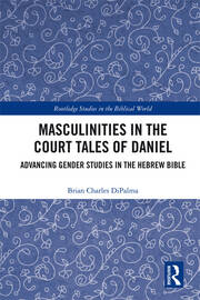 Masculinities in the Court Tales of Daniel: Advancing Gender Studies in the Hebrew Bible book cover