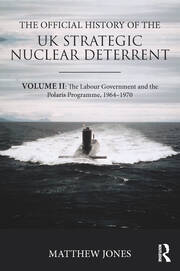 The Official History of the UK Strategic Nuclear Deterrent: Volume II: The Labour Government and the Polaris Programme, 1964-1970 book cover