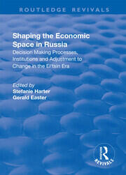 Shaping the Economic Space in Russia: Decision Making Processes, Institutions and Adjustment to Change in the El'tsin Era book cover