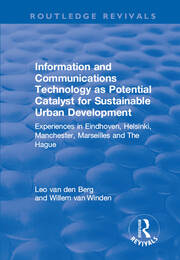 Information and Communications Technology as Potential Catalyst for Sustainable Urban Development: Experiences in Eindhoven, Helsinki, Manchester, Marseilles and The Hague book cover