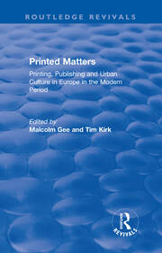 Printed Matters: Printing, Publishing and Urban Culture in Europe in the Modern Period book cover