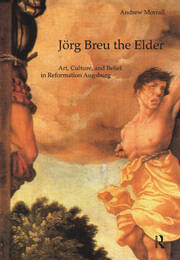 Jörg Breu the Elder: Art, Culture, and Belief in Reformation Augsburg book cover
