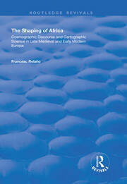 The Shaping of Africa: Cosmographic Discourse and Cartographic Science in Late Medieval and Early Modern Europe book cover