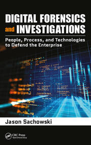 Digital Forensics and Investigations: People, Process, and Technologies to Defend the Enterprise book cover