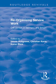 Re-organising Service Work: Call Centres in Germany and Britain book cover
