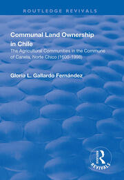Communal Land Ownership in Chile: The Agricultural Communities in the Commune of Canela, Norte Chico (1600-1998) book cover