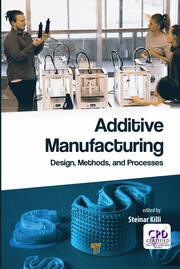 Additive Manufacturing: Design, Methods, and Processes book cover