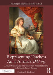 Representing Duchess Anna Amalia's Bildung: A Visual Metamorphosis in Portraiture from Political to Personal in Eighteenth-Century Germany book cover