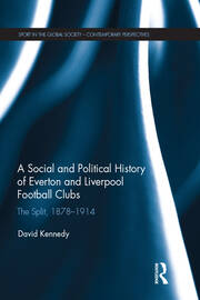 A Social and Political History of Everton and Liverpool Football Clubs: The Split, 1878-1914 book cover