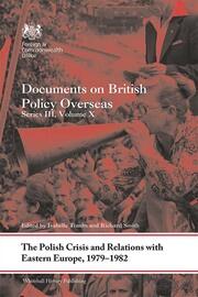 The Polish Crisis and Relations with Eastern Europe, 1979-1982: Documents on British Policy Overseas, Series III, Volume X book cover