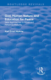God, Human Nature and Education for Peace: New Approaches to Moral and Religious Maturity book cover