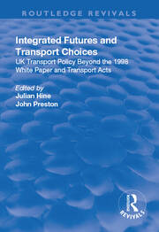 Integrated Futures and Transport Choices: UK Transport Policy Beyond the 1998 White Paper and Transport Acts book cover