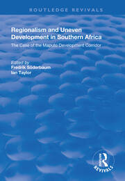 Regionalism and Uneven Development in Southern Africa: The Case of the Maputo Development Corridor book cover