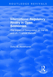 International Regulatory Rivalry in Open Economies: The Impact of Deregulation on the US and UK Financial Markets: The Impact of Deregulation on the US and UK Financial Markets book cover