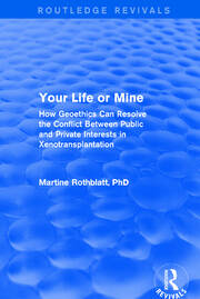 Revival: Your Life or Mine (2003): How Geoethics Can Resolve the Conflict Between Public and Private Interests in Xenotransplantation book cover