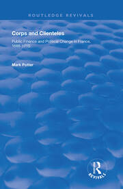 Corps and Clienteles: Public Finance and Political Change in France, 1688-1715 book cover
