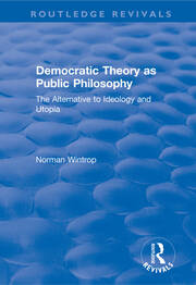 Democratic Theory as Public Philosophy: The Alternative to Ideology and Utopia: The Alternative to Ideology and Utopia book cover