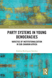 Party Systems in Young Democracies: Varieties of institutionalization in Sub-Saharan Africa book cover