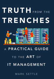 Truth from the Trenches: A Practical Guide to the Art of It Management book cover