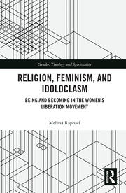 Religion, Feminism, and Idoloclasm: Being and Becoming in the Women's Liberation Movement book cover