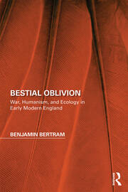 Bestial Oblivion: War, Humanism, and Ecology in Early Modern England book cover