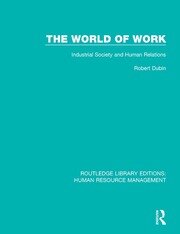 The World of Work: Industrial Society and Human Relations book cover
