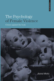 The Psychology of Female Violence: Crimes Against the Body book cover