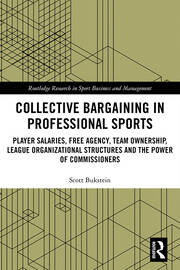 Collective Bargaining in Professional Sports: Player Salaries, Free Agency, Team Ownership, League Organizational Structures and the Power of Commissioners book cover