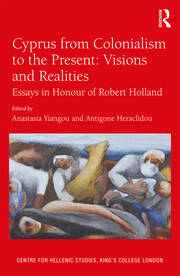 Cyprus from Colonialism to the Present: Visions and Realities: Essays in Honour of Robert Holland book cover