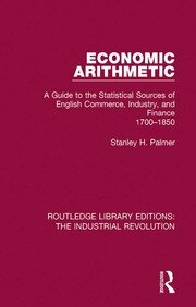 Economic Arithmetic: A Guide to the Statistical Sources of English Commerce, Industry, and Finance, 1700-1850 book cover