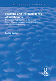 Planning and the Intelligence of Institutions: Interactive Approaches to Territorial Policy-Making Between Institutional Design and Institution-Building book cover