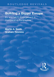 Building a Bigger Europe: EU and NATO Enlargement in Comparative Perspective book cover