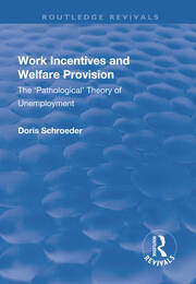 Work Incentives and Welfare Provision: The 'Pathological' Theory of Unemployment book cover