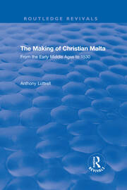 The Making of Christian Malta: From the Early Middle Ages to 1530 book cover