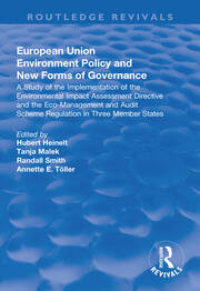 European Union Environment Policy and New Forms of Governance: A Study of the Implementation of the Environmental Impact Assessment Directive and the Eco-management and Audit Scheme Regulation in Three Member States: A Study of the Implementation of the Environmental Impact Assessment Directive and the Eco-management and Audit Scheme Regulation in Three Member States book cover
