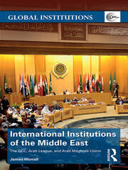 International Institutions of the Middle East: The GCC, Arab League, and Arab Maghreb Union book cover