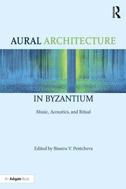Aural Architecture in Byzantium: Music, Acoustics, and Ritual book cover