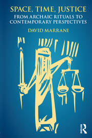 Space, Time, Justice: From Archaic Rituals to Contemporary Perspectives book cover