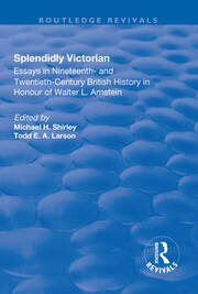 Splendidly Victorian: Essays in Nineteenth- and Twentieth-Century British History in Honour of Walter L. Arnstein book cover
