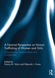 A Feminist Perspective on Human Trafficking of Women and Girls: Characteristics, Commonalities and Complexities book cover