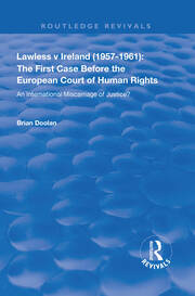 Lawless v Ireland (1957–1961): The First Case Before the European Court of Human Rights: An International Miscarriage of Justice? book cover