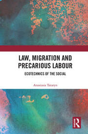 Law, Migration and Precarious Labour: Ecotechnics of the Social book cover