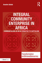 Integral Community Enterprise in Africa: Communitalism as an Alternative to Capitalism book cover