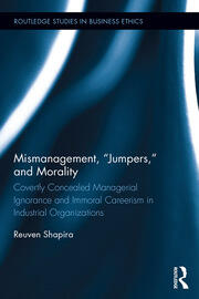 Mismanagement, “Jumpers,” and Morality: Covertly Concealed Managerial Ignorance and Immoral Careerism in Industrial Organizations book cover