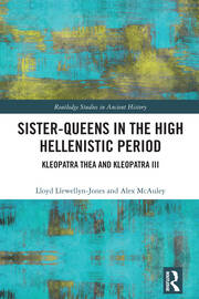 Sister-Queens in the High Hellenistic Period: Kleopatra Thea and Kleopatra III book cover