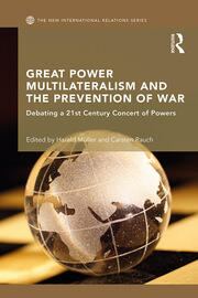 Great Power Multilateralism and the Prevention of War: Debating a 21st Century Concert of Powers book cover