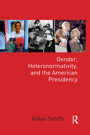 Gender, Heteronormativity, and the American Presidency book cover