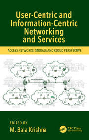 User-Centric and Information-Centric Networking and Services: Access Networks, Storage and Cloud Perspective book cover
